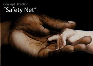 Concept Direction

“Safety Net”
 