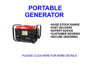 PORTABLE GENERATOR ,[object Object],[object Object],[object Object],[object Object],[object Object],PLEASE CLICK HERE FOR MORE DETAILS 
