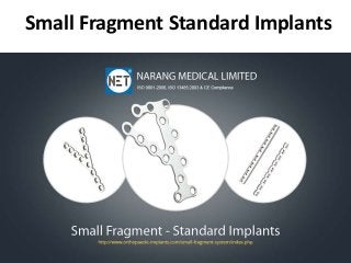 Small Fragment Standard Implants
 