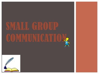 SMALL GROUP
COMMUNICATION
 