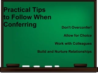 Practical Tips
to Follow When
Conferring            Don't Overconfer!

                        Allow for Choice

                  Work with Colleagues

         Build and Nurture Relationships
 