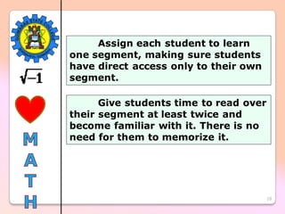 28
Assign each student to learn
one segment, making sure students
have direct access only to their own
segment.
Give students time to read over
their segment at least twice and
become familiar with it. There is no
need for them to memorize it.
 