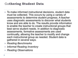 Characteristics of Small Group Instruction Students grouped according to reading and word study levelUses appropriate text based on students abilitiesFocuses on decoding, comprehension, fluency,  and vocabularyVariety of ways to read text: oral, silent, partner, choral, echo, buddy Systematic word studyMay include conferences –reading and writingNot necessarily at the instructional level of the students, could be multi-level based on needs