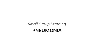 Small Group Learning Pneumonia.pptx Small Group Learning Pneumonia.pptx