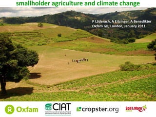 smallholder agriculture and climate change P Läderach, A Eitzinger, A Benedikter Oxfam GB, London, January 2011  