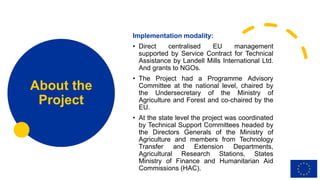 Implementation modality:
• Direct centralised EU management
supported by Service Contract for Technical
Assistance by Land...