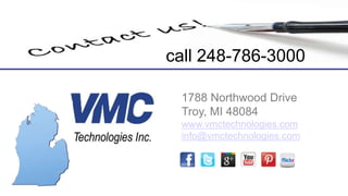 1788 Northwood Drive
Troy, MI 48084
www.vmctechnologies.com
info@vmctechnologies.com
call 248-786-3000
 