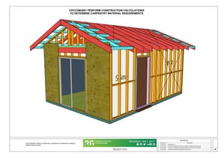 PROJECT TITLE
REVISIONS
REMARKS
1
MM/DD/YY
2
3
4
5
A
15/06/2022 VERSION 1.0
31/08/2022 Version1.1 updated calc sheets , added roof pitch and Extra scene
07/10/2022 Version 1.2 Updated all calculation sheets with clearer instruction
18/10/2022 Updated missing measurements on Plan View
_ _ /_ _ /_ _ ...
CPCCOM3001 Perform Construction Calculations to Determine Carpentry
Material Requirements
CPCCOM3001 PERFORM CONSTRUCTION CALCULATIONS
TO DETERMINE CARPENTRY MATERIAL REQUIREMENTS
 