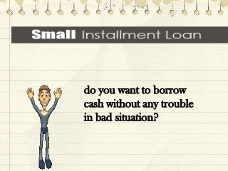 do you want to borrow
cash without any trouble
in bad situation?
 