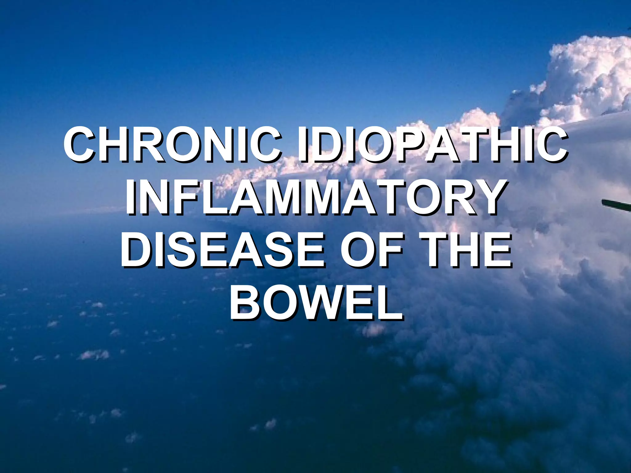 CHRONIC IDIOPATHIC INFLAMMATORY DISEASE OF THE BOWEL 