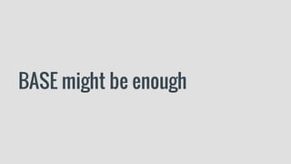 BASE might be enough
 