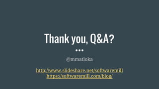Thank you, Q&A?
@mmatloka
http://www.slideshare.net/softwaremill
https://softwaremill.com/blog/
 
