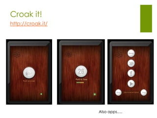 Croak it!
http://croak.it/




                   Also apps….
 