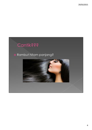 29/03/2015
4
 Rambut hitam panjang?
 