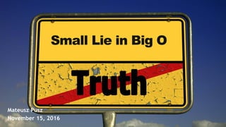 Small Lie in Big O
Mateusz Pusz
November 15, 2016
 