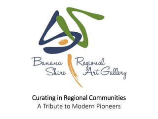 Curating in Regional Communities
A Tribute to Modern Pioneers
 