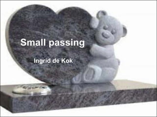 Small passing
Ingrid de Kok
 