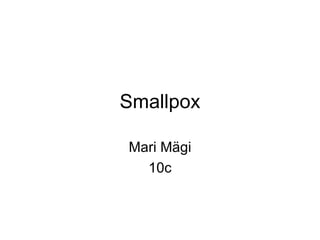 Smallpox Mari Mägi 10c 