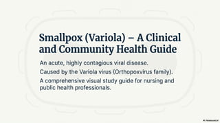Smallpox Guide 🦠 Smallpox (Variola) – Community Health Nursing Guide.pdf