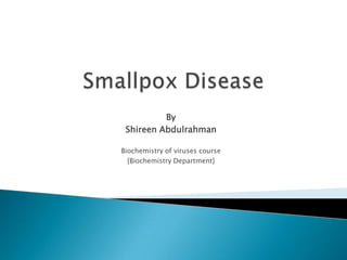 By
Shireen Abdulrahman
Biochemistry of viruses course
[Biochemistry Department]
 
