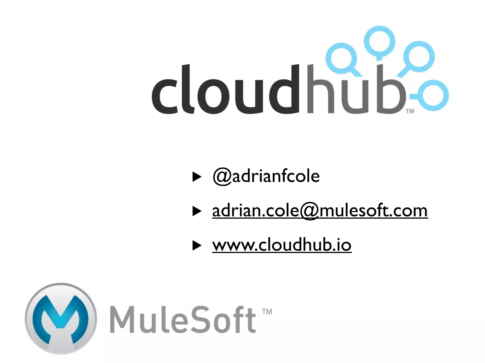 ‣ @adrianfcole
‣ adrian.cole@mulesoft.com
‣ www.cloudhub.io
 