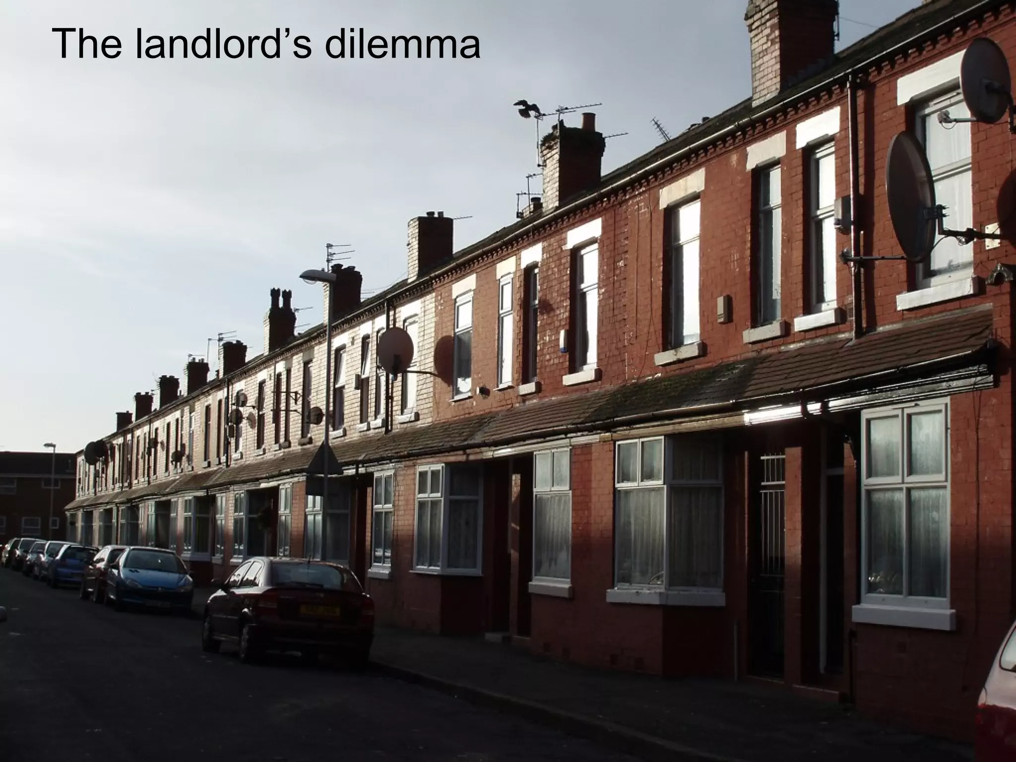 The landlord’s dilemma
 