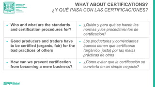 WHAT ABOUT CERTIFICATIONS?
¿Y QUÉ PASA CON LAS CERTIFICACIONES?
● Who and what are the standards
and certification procedu...