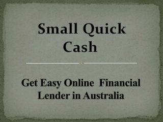 Small Quick
Cash
 