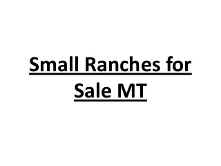 Small Ranches for
Sale MT