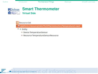 Outline Introduction The Internet of Things Mashups eHealth Use-Case
Smart Thermometer
Virtual Side
 