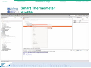 Outline Introduction The Internet of Things Mashups eHealth Use-Case
Smart Thermometer
Virtual Side
 