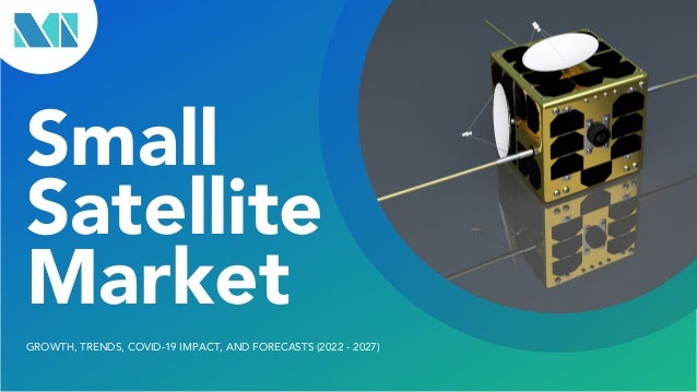 Small
Satellite
Market
GROWTH, TRENDS, COVID-19 IMPACT, AND FORECASTS (2022 - 2027)
 