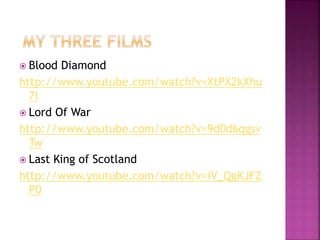  Blood Diamond
http://www.youtube.com/watch?v=XtPX2kXhu
7I
 Lord Of War
http://www.youtube.com/watch?v=9d0d6qgsv
Tw
 Last King of Scotland
http://www.youtube.com/watch?v=iV_QgKJFZ
P0
 