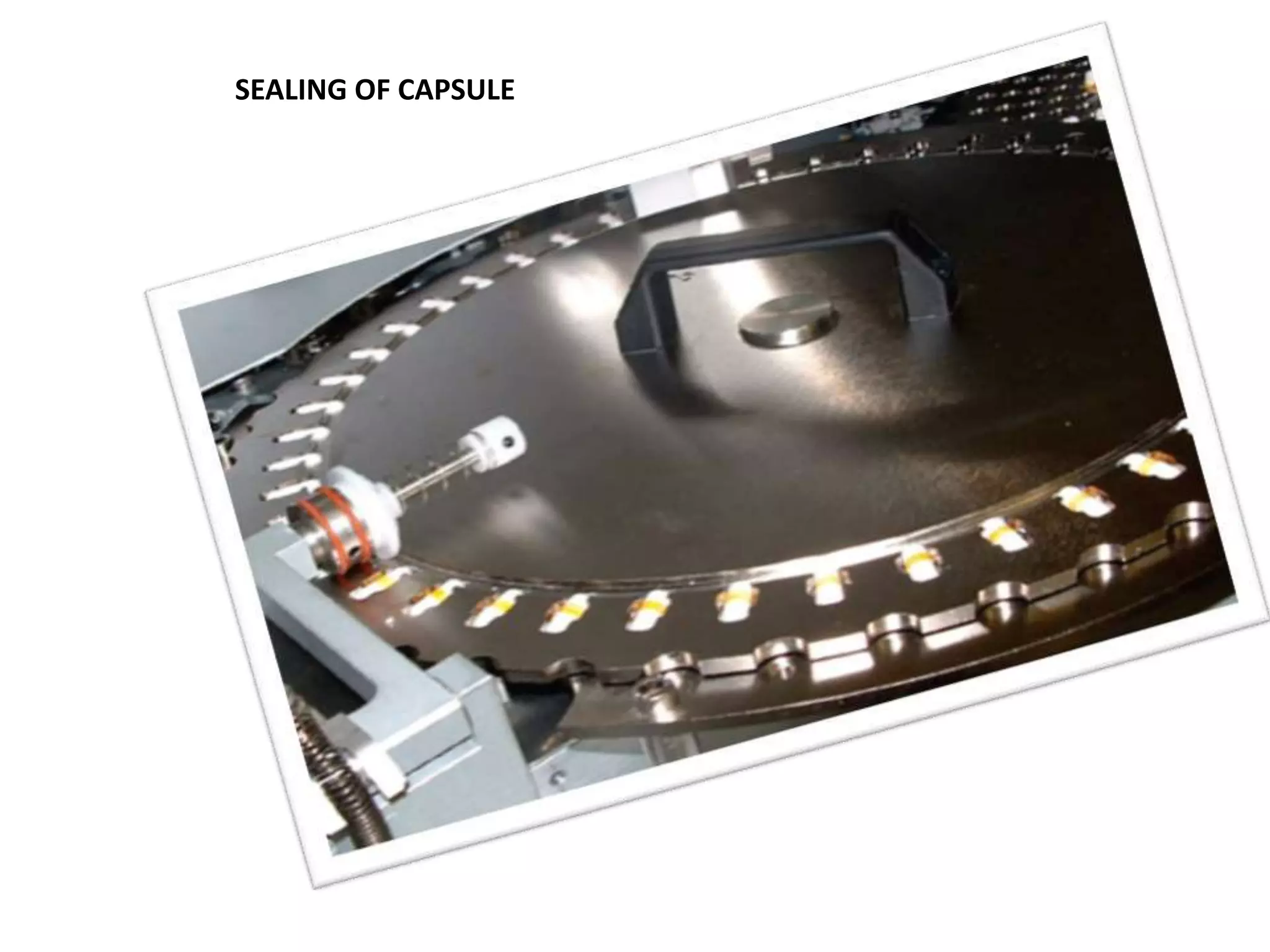 SEALING OF CAPSULE 
 