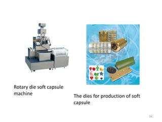 54 
Rotary die soft capsule 
machine The dies for production of soft 
capsule 
 