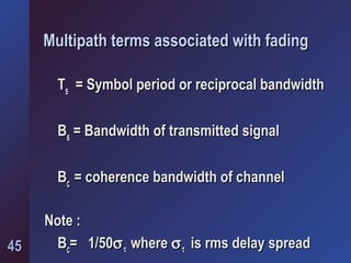 Different Types of Fading
Transmitted Baseband Signal Bandwidth
BS
BD
Flat Fast
Fading
Frequency Selective
Slow Fading
Fre...