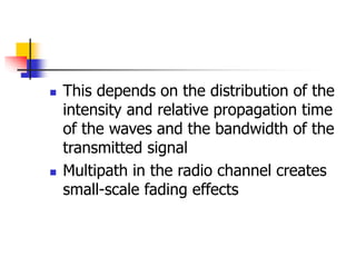  This depends on the distribution of the
intensity and relative propagation time
of the waves and the bandwidth of the
tr...