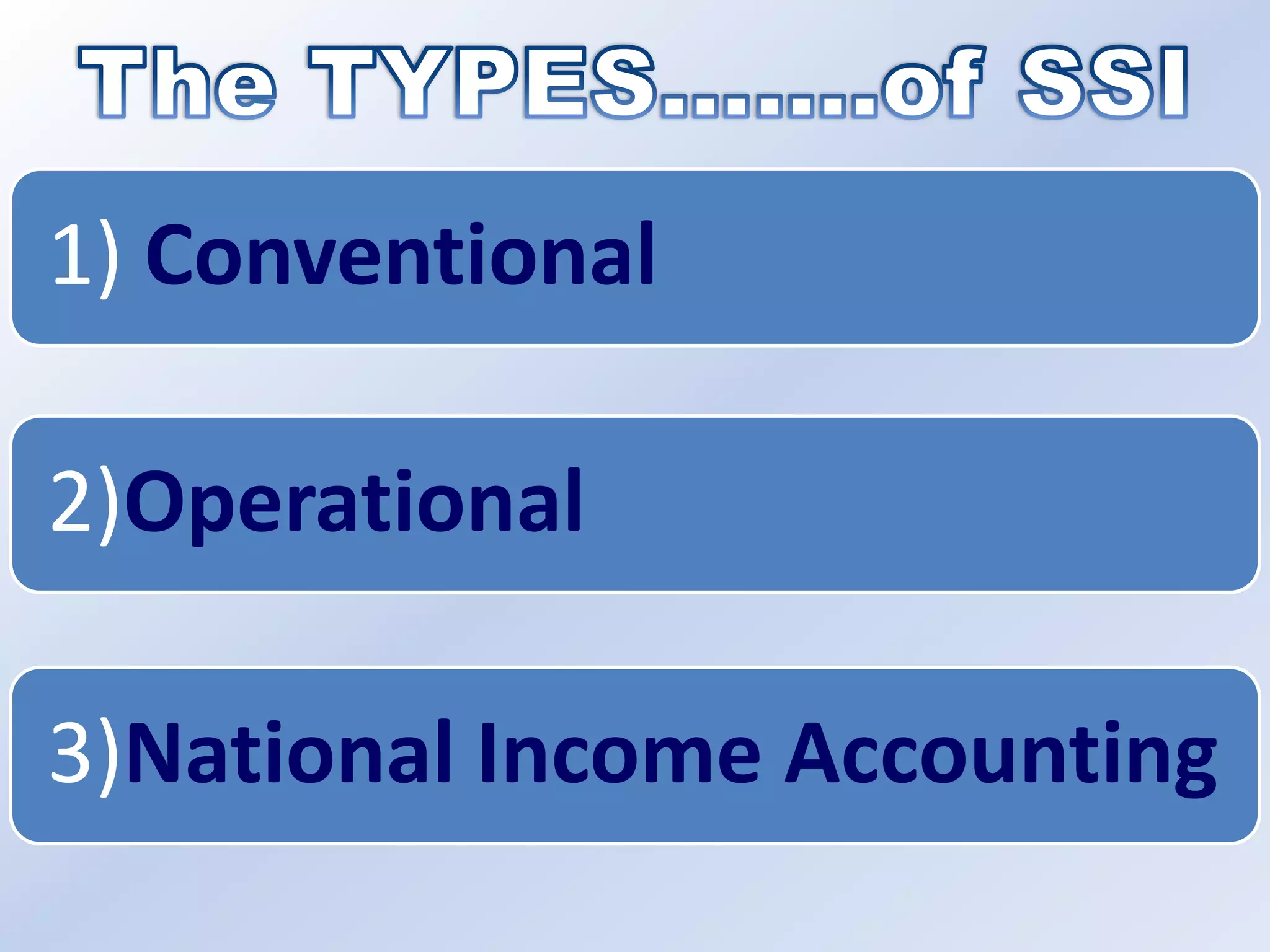 1) Conventional
2)Operational
3)National Income Accounting

 