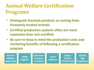 Animal Welfare Certification
Programs
• Distinguish livestock products as coming from
  humanely treated animals
• Certifi...