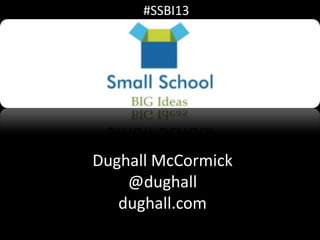 #SSBI13




Dughall McCormick
    @dughall
   dughall.com
 