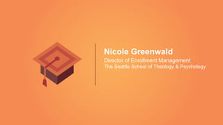 Nicole Greenwald
Director of Enrollment Management
The Seattle School of Theology & Psychology
 