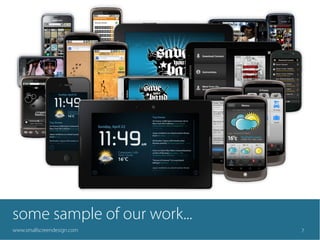 some sample of our work...
www.smallscreendesign.com    7
 