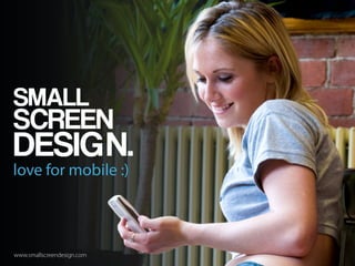 love for mobile :)



www.smallscreendesign.com
 