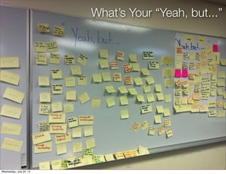 What’s Your “Yeah, but...”
Wednesday, July 24, 13
 