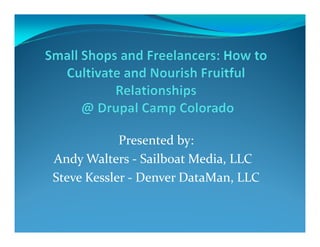 Presented by:
Andy Walters - Sailboat Media, LLC
Steve Kessler - Denver DataMan, LLC
 