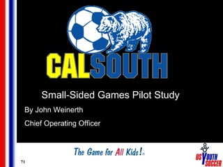 71
Small-Sided Games Pilot Study
By John Weinerth
Chief Operating Officer
 