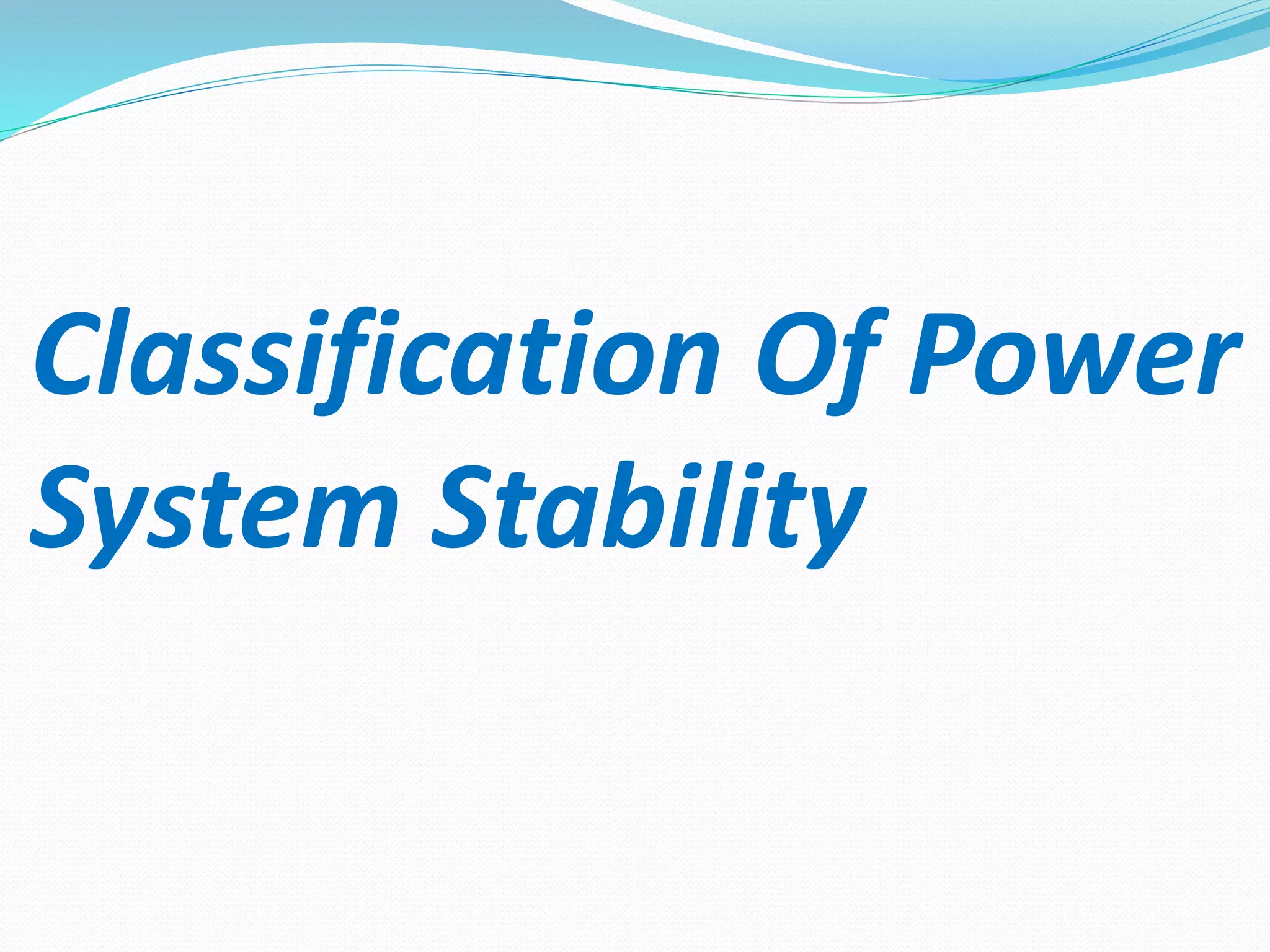 Classification Of Power 
System Stability 
 
