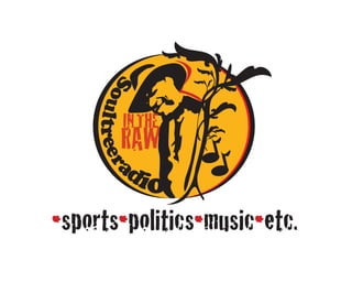 IN THE
       RAW

•sports•politics•music•etc.
 