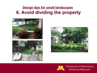 Design tips for small landscapes   6. Avoid dividing the property 