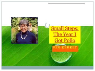 Small Steps: The Year I Got Polio Peg Kehret 